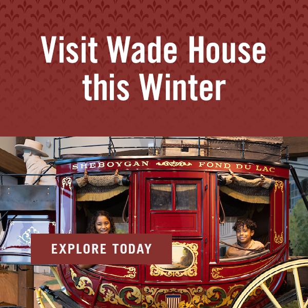 Visit Wade House this Winter! Explore Today